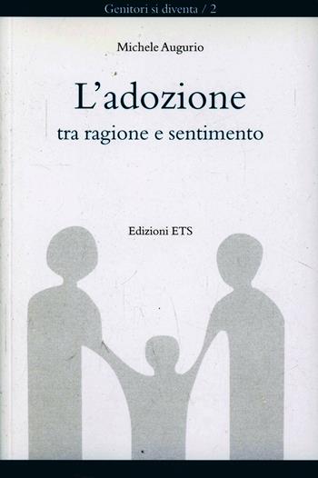 L'adozione tra ragione e sentimento - Michele Augurio - Libro Edizioni ETS 2007, Genitori si diventa | Libraccio.it