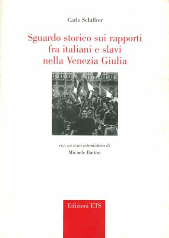 Sguardo storico sui rapporti fra italiani e slavi nella Venezia Giulia - Carlo Schiffrer - Libro Edizioni ETS 2007 | Libraccio.it