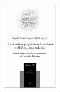 Il più antico programma di sistema dell'idealismo tedesco - Friedrich Hegel, Friedrich W. Schelling, Friedrich Hölderlin - Libro Edizioni ETS 2007, Parva Philosophica | Libraccio.it