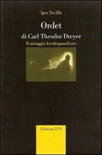 Ordet di Carl Theodor Dreyer. Il miraggio kierkegaardiano - Igor Tavilla - Libro Edizioni ETS 2007 | Libraccio.it