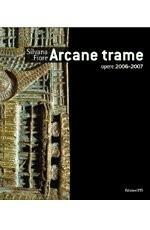 Silvana Fiore. Arcane trame. Opere 2006-2007. Ediz. illustrata