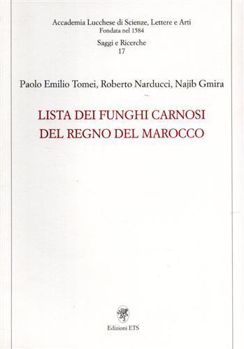 Lista dei funghi carnosi del regno del Marocco - Paolo E. Tomei, Roberto Narducci, N. Gmira - Libro Edizioni ETS 2007, Accademia lucchese scienze lettere e arti | Libraccio.it