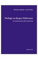 Dialogo su Jürgen Habermas. Le trasformazioni della modernità - Massimo Ampola, Luca Corchia - Libro Edizioni ETS 2007 | Libraccio.it
