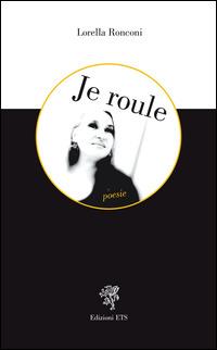 Je roule - Lorella Ronconi - Libro Edizioni ETS 2007 | Libraccio.it