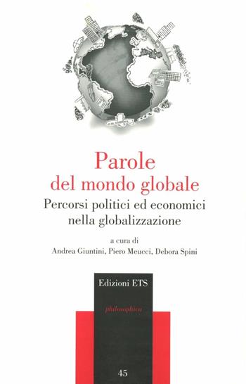Parole del mondo globale. Percorsi politici ed economici della globalizzazione  - Libro Edizioni ETS 2008, Philosophica | Libraccio.it