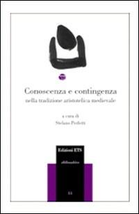 Conoscenza e contingenza nella tradizione aristotelica medievale - Riccardo Chiaradonna, Amos Bertolacci, Pietro B. Rossi - Libro Edizioni ETS 2008, Philosophica | Libraccio.it