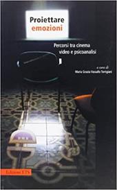 Proiettare emozioni. Percorsi tra cinema, video e psiconalisi ...