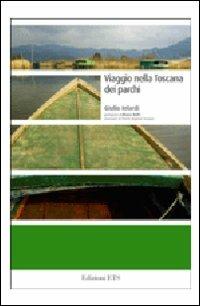 Viaggio nella Toscana dei parchi - Giulio Ielardi - Libro Edizioni ETS 2008, Le Aree Naturali Protette | Libraccio.it