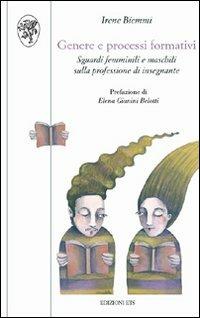 Genere e processi formativi. Sguardi femminili e maschili sulla professione di insegnante - Irene Biemmi - Libro Edizioni ETS 2009, Scienze dell'educazione | Libraccio.it