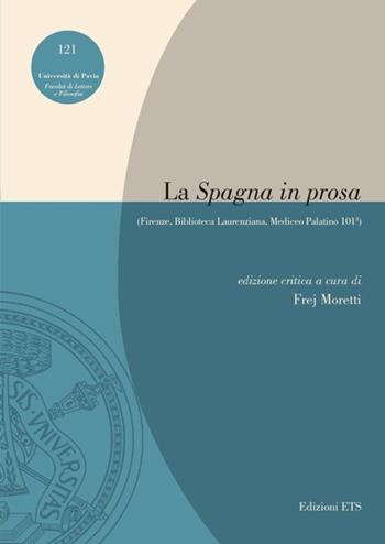 La «Spagna in prosa» (Firenze, Biblioteca Laurenziana, Mediceo Palatino 101³)  - Libro Edizioni ETS 2011, Pubbl. Facoltà Lett. e Fil. Univer. Pavia | Libraccio.it
