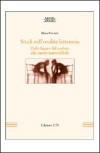 Studi sull'oralità letteraria. Dalle figure del parlato alla parola inattendibile - Elena Porciani - Libro Edizioni ETS 2008 | Libraccio.it