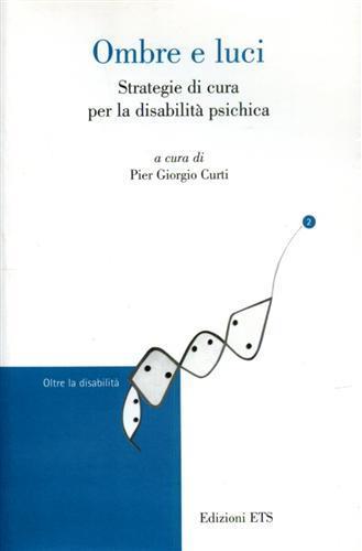 Ombre e luci. Strategie di cura per la disabilità psichica  - Libro Edizioni ETS 2008, Oltre la disabilità | Libraccio.it