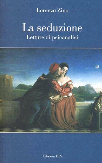 La seduzione. Letture di psicanalisi - Lorenzo Zino - Libro Edizioni ETS 2008 | Libraccio.it