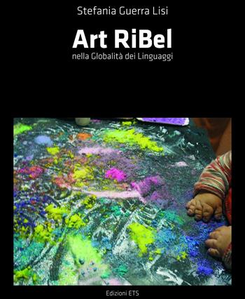 Art ribel nella globalità dei linguaggi - Stefania Guerra Lisi - Libro Edizioni ETS 2008 | Libraccio.it