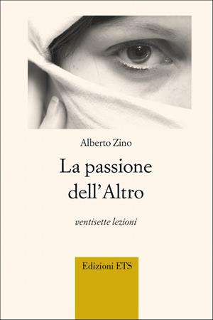 La passione dell'altro. Ventisette lezioni - Alberto Zino - Libro Edizioni ETS 2008 | Libraccio.it