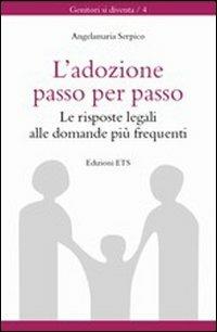 Adozione passo per passo. Le risposte legali alle domande più frequenti - Angelamaria Serpico - Libro Edizioni ETS 2008, Genitori si diventa | Libraccio.it