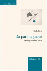 Da parte a parte. Apologia del relativo - Carlo Sini - Libro Edizioni ETS 2008, Segni del pensiero | Libraccio.it