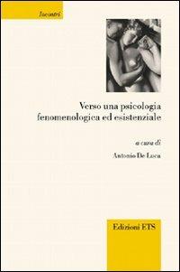 Verso una psicologia fenomenologica ed esistenziale  - Libro Edizioni ETS 2009, Incontri | Libraccio.it