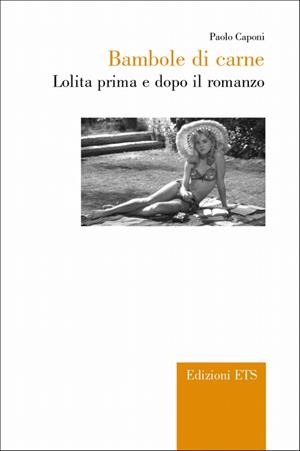 Bambole di carne. Lolita prima e dopo il romanzo - Paolo Caponi - Libro Edizioni ETS 2009, All the world's a stage | Libraccio.it