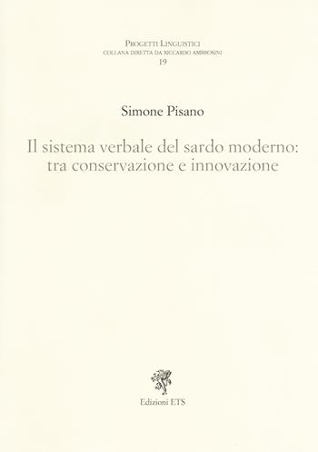 Il sistema verbale nel sardo moderno: tra conservazione... - Simone Pisano - Libro Edizioni ETS 2017, Progetti linguistici | Libraccio.it