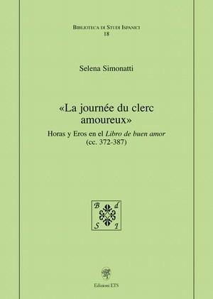 La journée du clerc amoreux. Horas y eros en el libro de buen amor (cc. 372-387) - Selena Simonatti - Libro Edizioni ETS 2008, Biblioteca di studi ispanici | Libraccio.it