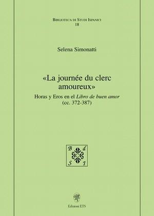 La journée du clerc amoreux. Horas y eros en el libro de buen amor (cc. 372-387) - Selena Simonatti - Libro Edizioni ETS 2008, Biblioteca di studi ispanici | Libraccio.it
