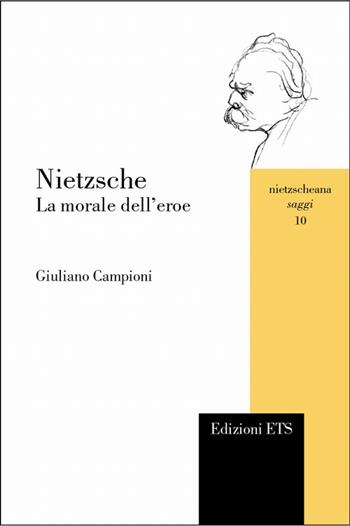 Nietzsche. La morale dell'eroe - Giuliano Campioni - Libro Edizioni ETS 2008, Nietzscheana. Saggi | Libraccio.it