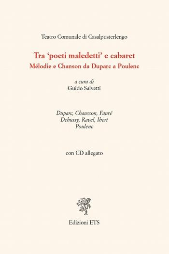 Tra «poeti maledetti» e cabaret. Mélodie e chanson da Duparc a Poulenc. Con CD Audio  - Libro Edizioni ETS 2021 | Libraccio.it