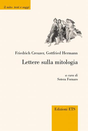 Lettere sulla mitologia - Friedrich Creuzer, Gottfried Hermann - Libro Edizioni ETS 2009, Il mito. Testi e saggi | Libraccio.it