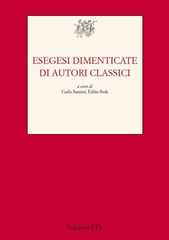 Esegesi dimenticate di autori classici - Carlo Santini, Fabio Stok - Libro Edizioni ETS 2008, Testi e studi di cultura classica | Libraccio.it