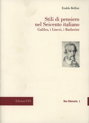 Stili di pensiero nel Seicento italiano. Galileo, i Lincei, i Barberini - Eraldo Bellini - Libro Edizioni ETS 2009, Res litteraria | Libraccio.it