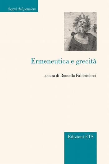 Ermeneutica e grecità  - Libro Edizioni ETS 2009, Segni del pensiero | Libraccio.it