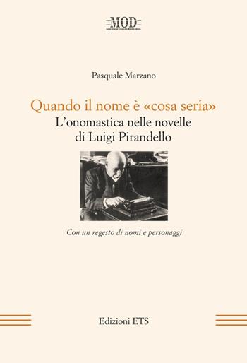 Quando il nome è «cosa seria». L'onomastica nelle novelle di Luigi Pirandello - Pasquale Marzano - Libro Edizioni ETS 2008, La modernità letteraria | Libraccio.it