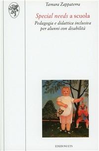 Special needs a scuola. Pedagogia e didattica inclusiva per alunni con disabilità - Tamara Zappaterra - Libro Edizioni ETS 2010, Scienze dell'educazione | Libraccio.it