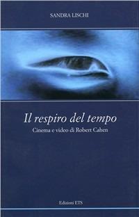 Il respiro del tempo. Cinema e video di Robert Cahen. Con DVD - Sandra Lischi - Libro Edizioni ETS 2009, Scritture della visione | Libraccio.it