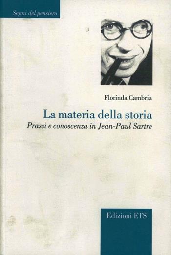 La materia della storia. Prassi e conoscenza in Jean-Paul Sartre - Florinda Cambria - Libro Edizioni ETS 2009, Segni del pensiero | Libraccio.it