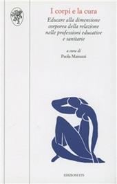 I corpi e la cura. Educare alla dimensione corporea della relazione nelle professioni educative e sanitarie