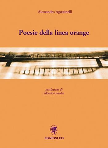 Poesie della linea Orange - Alessandro Agostinelli - Libro Edizioni ETS 2008, Poesie | Libraccio.it