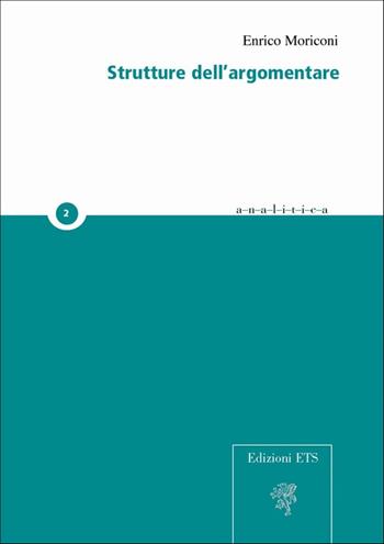 Strutture sull'argomentare - Enrico Moriconi - Libro Edizioni ETS 2009, Analitica | Libraccio.it