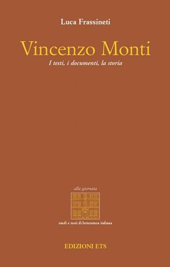 Vincenzo Monti. I testi, i documenti, la storia - Luca Frassineti - Libro Edizioni ETS 2009, Studi e testi di letteratura italiana | Libraccio.it