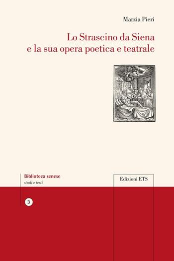 Lo Strascino da Siena e la sua opera poetica e teatrale - Marzia Pieri - Libro Edizioni ETS 2010, Biblioteca senese | Libraccio.it