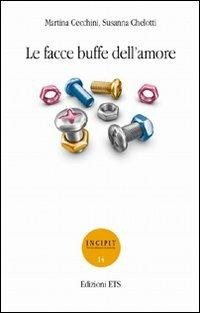 Le facce buffe dell'amore - Martina Cecchini, Susanna Chelotti - Libro Edizioni ETS 2009, Incipit. Piccola biblioteca di narrativa | Libraccio.it