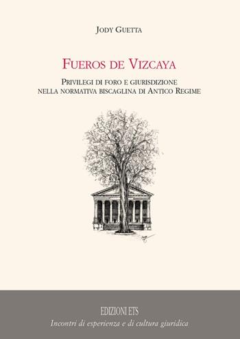 Fueros de Vizcaya. Privilegi di foro e giurisdizione nella normativa biscaglina di antico regime - Jody Guetta - Libro Edizioni ETS 2009, Incontri di esper. e di cult. giuridica | Libraccio.it