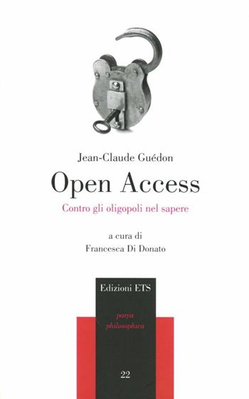 Open Access. Contro gli oligopoli del sapere - Jean-Claude Guédon - Libro Edizioni ETS 2009, Parva Philosophica | Libraccio.it