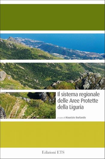 Il sistema regionale delle aree protette della Liguria - Maurizio Burlando - Libro Edizioni ETS 2009, Le Aree Naturali Protette | Libraccio.it