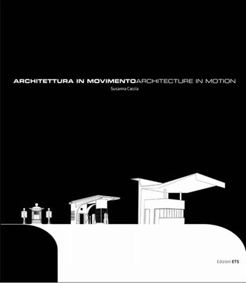Architettura in movimento/Architecture in motion. Stazioni di servizio e distributori di carburante: un patrimonio da salvare - Susanna Caccia - Libro Edizioni ETS 2009 | Libraccio.it