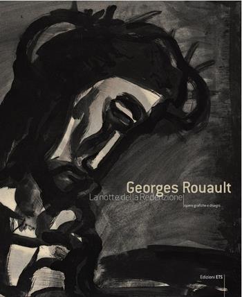 Georges Rouault. La notte della redenzione. Opere grafiche e disegni  - Libro Edizioni ETS 2010 | Libraccio.it