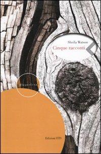 Cinque racconti - Sheila Watson - Libro Edizioni ETS 2010, Diagosfera | Libraccio.it