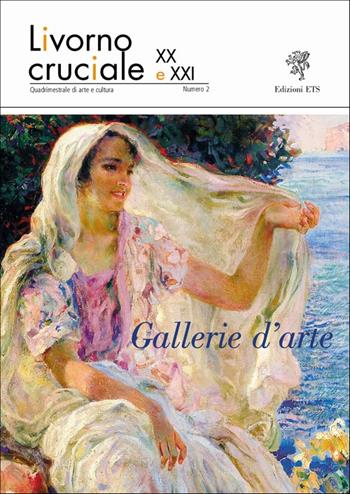 Livorno cruciale XX e XXI. Quadrimestrale di arte e cultura. Ediz. illustrata. Vol. 2: Gallerie d'arte  - Libro Edizioni ETS 2010 | Libraccio.it