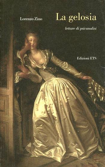 La gelosia. Letture di psicanalisi - Lorenzo Zino - Libro Edizioni ETS 2010 | Libraccio.it